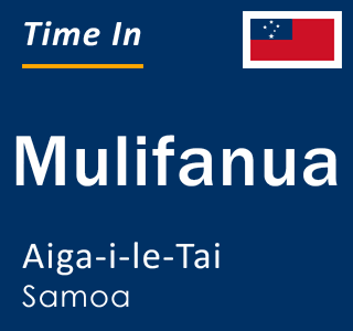 Current time in Mulifanua, Aiga-i-le-Tai, Samoa