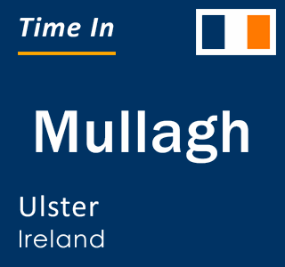 Current local time in Mullagh, Ulster, Ireland