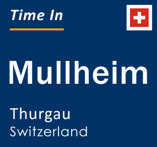 Current local time in Mullheim, Thurgau, Switzerland