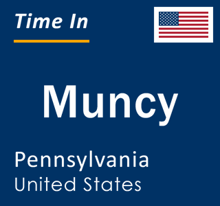 Current local time in Muncy, Pennsylvania, United States