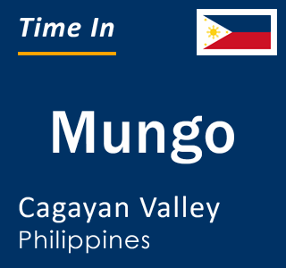 Current local time in Mungo, Cagayan Valley, Philippines