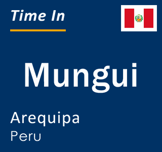 Current local time in Mungui, Arequipa, Peru