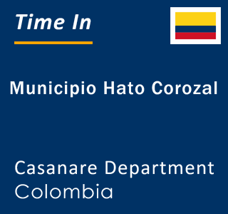 Current local time in Municipio Hato Corozal, Casanare Department, Colombia