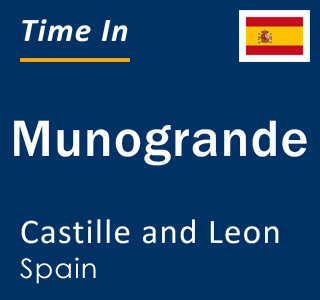 Current local time in Munogrande, Castille and Leon, Spain