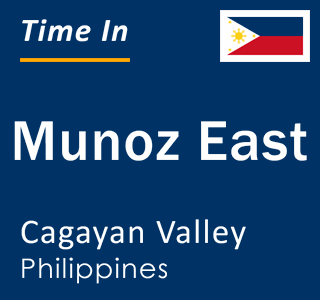 Current local time in Munoz East, Cagayan Valley, Philippines