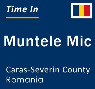 Current local time in Muntele Mic, Caras-Severin County, Romania