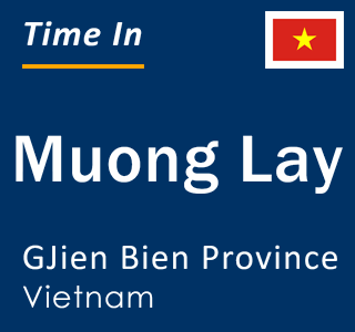 Current local time in Muong Lay, GJien Bien Province, Vietnam