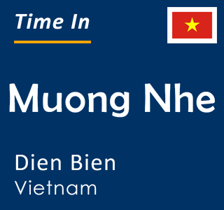Current time in Muong Nhe, Dien Bien, Vietnam