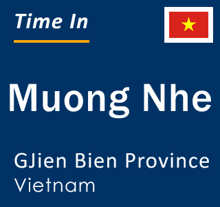 Current local time in Muong Nhe, GJien Bien Province, Vietnam