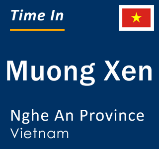 Current local time in Muong Xen, Nghe An Province, Vietnam