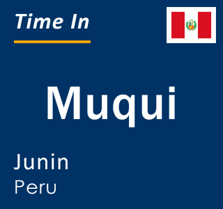 Current local time in Muqui, Junin, Peru