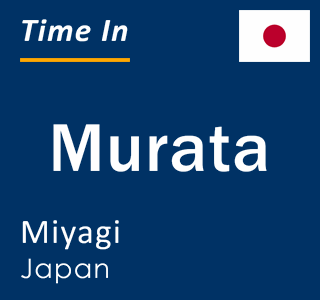 Current local time in Murata, Miyagi, Japan
