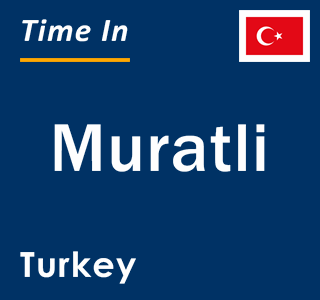 Current local time in Muratli, Turkey