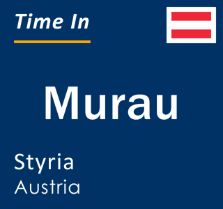 Current local time in Murau, Styria, Austria