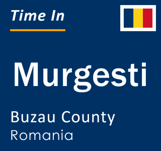 Current local time in Murgesti, Buzau County, Romania