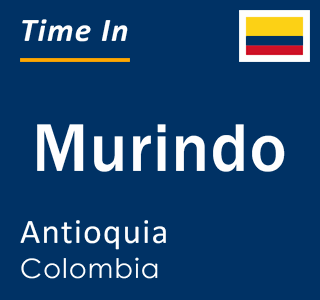 Current local time in Murindo, Antioquia, Colombia