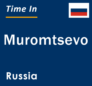 Current local time in Muromtsevo, Russia