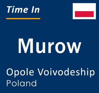 Current local time in Murow, Opole Voivodeship, Poland