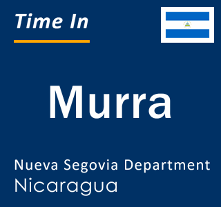 Current local time in Murra, Nueva Segovia Department, Nicaragua