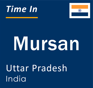 Current local time in Mursan, Uttar Pradesh, India