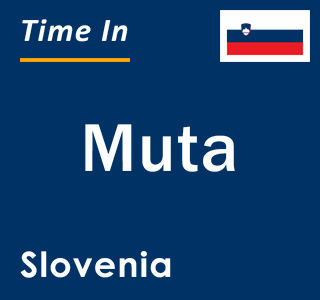 Current local time in Muta, Slovenia