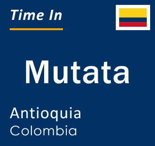 Current local time in Mutata, Antioquia, Colombia