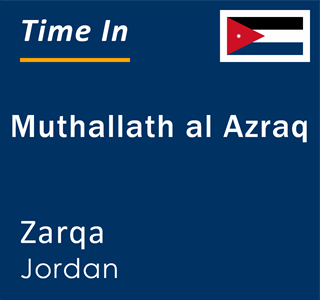 Current local time in Muthallath al Azraq, Zarqa, Jordan