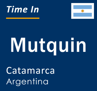 Current local time in Mutquin, Catamarca, Argentina