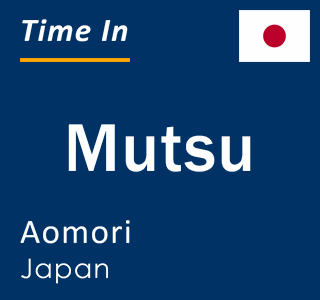 Current time in Mutsu, Aomori, Japan