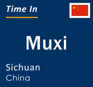 Current local time in Muxi, Sichuan, China