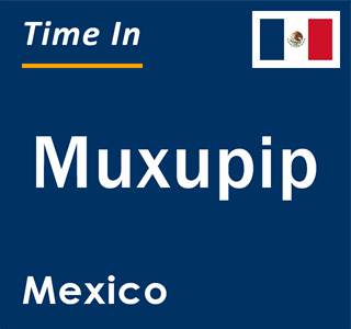 Current local time in Muxupip, Mexico