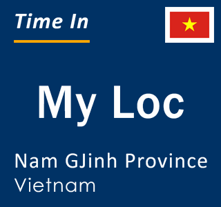 Current local time in My Loc, Nam GJinh Province, Vietnam