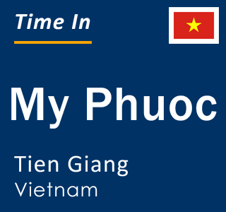 Current time in My Phuoc, Tien Giang, Vietnam