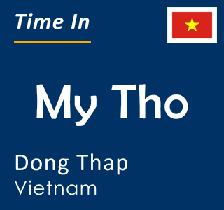 Current time in My Tho, Dong Thap, Vietnam