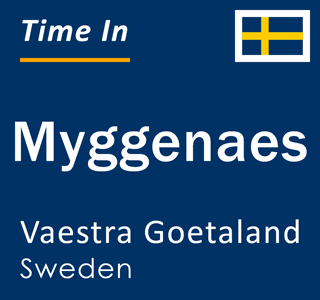 Current local time in Myggenaes, Vaestra Goetaland, Sweden