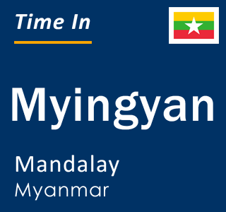 Current local time in Myingyan, Mandalay, Myanmar
