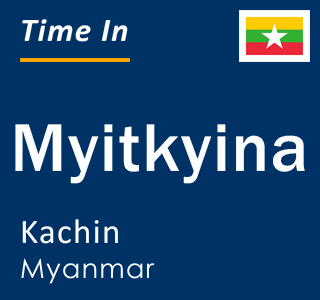 Current local time in Myitkyina, Kachin, Myanmar
