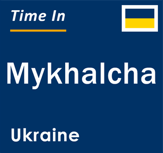 Current local time in Mykhalcha, Ukraine