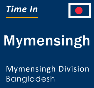 Current local time in Mymensingh, Mymensingh Division, Bangladesh