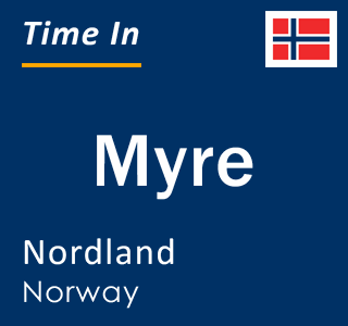 Current local time in Myre, Nordland, Norway
