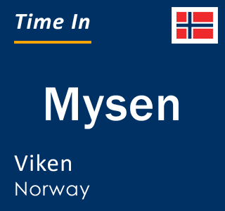 Current local time in Mysen, Viken, Norway