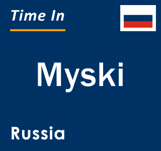 Current local time in Myski, Russia