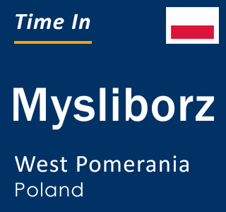 Current local time in Mysliborz, West Pomerania, Poland