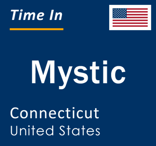 Current local time in Mystic, Connecticut, United States