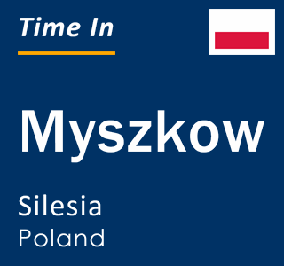 Current local time in Myszkow, Silesia, Poland