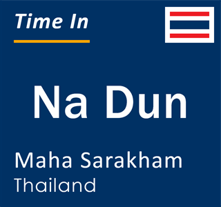 Current local time in Na Dun, Maha Sarakham, Thailand
