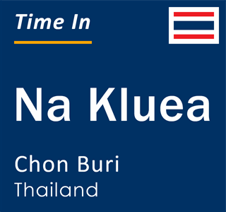 Current local time in Na Kluea, Chon Buri, Thailand