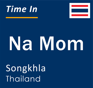 Current local time in Na Mom, Songkhla, Thailand