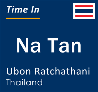 Current local time in Na Tan, Ubon Ratchathani, Thailand
