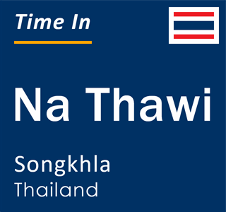 Current time in Na Thawi, Songkhla, Thailand